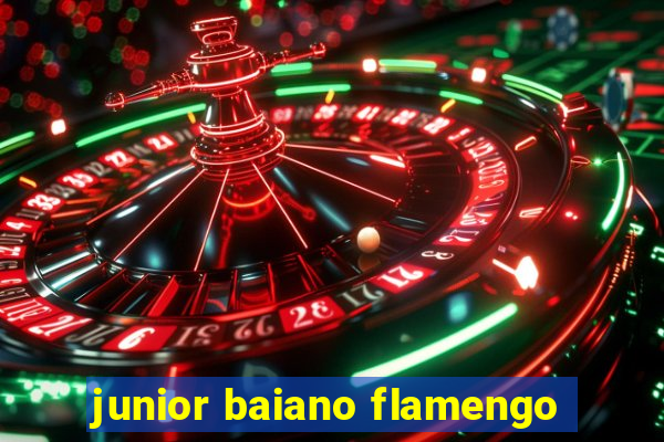 junior baiano flamengo